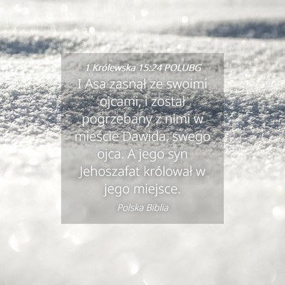 Picture 04 - 1 Królewska 15:24 POLUBG - I Asa zasnął ze swoimi ojcami, i został - Bible Verse Picture