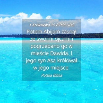 Picture 04 - 1 Królewska 15:8 POLUBG - Potem Abijam zasnął ze swoimi ojcami i - Bible Verse Picture