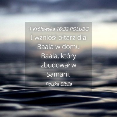 Picture 04 - 1 Królewska 16:32 POLUBG - I wzniósł ołtarz dla Baala w domu Baala, - Bible Verse Picture