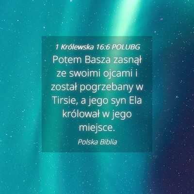 Picture 04 - 1 Królewska 16:6 POLUBG - Potem Basza zasnął ze swoimi ojcami i został - Bible Verse Picture