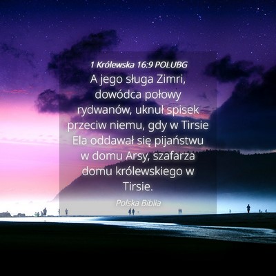 Picture 04 - 1 Królewska 16:9 POLUBG - A jego sługa Zimri, dowódca połowy rydwanów, - Bible Verse Picture