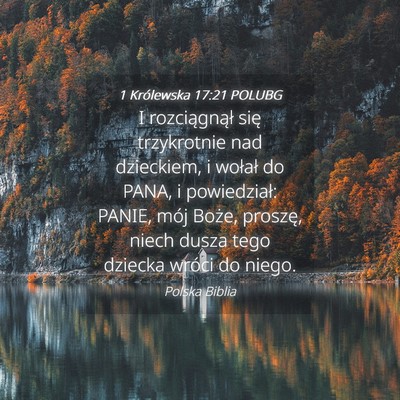 Picture 04 - 1 Królewska 17:21 POLUBG - I rozciągnął się trzykrotnie nad dzieckiem, i - Bible Verse Picture