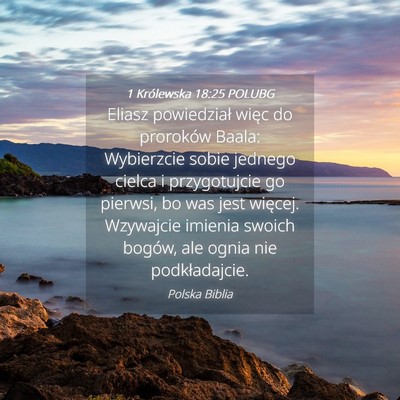 Picture 04 - 1 Królewska 18:25 POLUBG - Eliasz powiedział więc do proroków Baala: - Bible Verse Picture