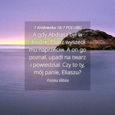 Picture 04 - 1 Królewska 18:7 POLUBG - A gdy Abdiasz był w drodze, Eliasz wyszedł mu - Bible Verse Picture