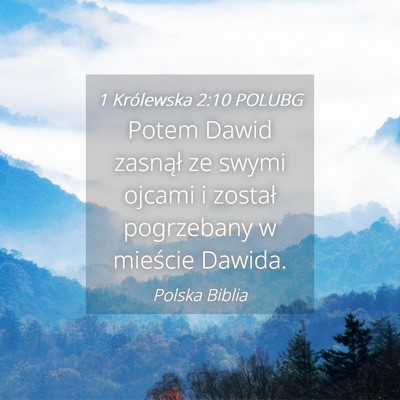 Picture 04 - 1 Królewska 2:10 POLUBG - Potem Dawid zasnął ze swymi ojcami i został - Bible Verse Picture