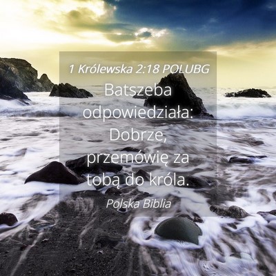 Picture 04 - 1 Królewska 2:18 POLUBG - Batszeba odpowiedziała: Dobrze, przemówię za - Bible Verse Picture