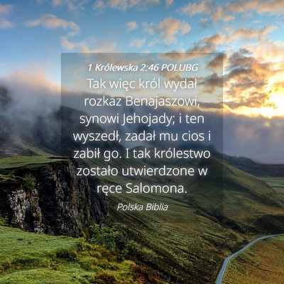 Picture 04 - 1 Królewska 2:46 POLUBG - Tak więc król wydał rozkaz Benajaszowi, synowi - Bible Verse Picture