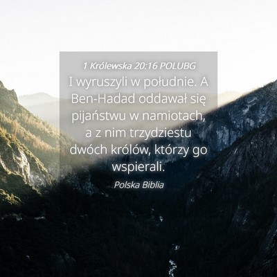 Picture 04 - 1 Królewska 20:16 POLUBG - I wyruszyli w południe. A Ben-Hadad oddawał - Bible Verse Picture