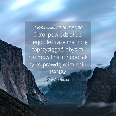 Picture 04 - 1 Królewska 22:16 POLUBG - I król powiedział do niego: Ileż razy mam cię - Bible Verse Picture