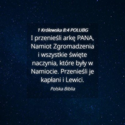 Picture 04 - 1 Królewska 8:4 POLUBG - I przenieśli arkę PANA, Namiot Zgromadzenia i - Bible Verse Picture
