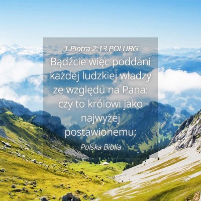 Picture 04 - 1 Piotra 2:13 POLUBG - Bądźcie więc poddani każdej ludzkiej władzy - Bible Verse Picture