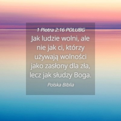 Picture 04 - 1 Piotra 2:16 POLUBG - Jak ludzie wolni, ale nie jak ci, którzy - Bible Verse Picture