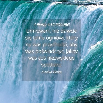 Picture 04 - 1 Piotra 4:12 POLUBG - Umiłowani, nie dziwcie się temu ogniowi, który - Bible Verse Picture