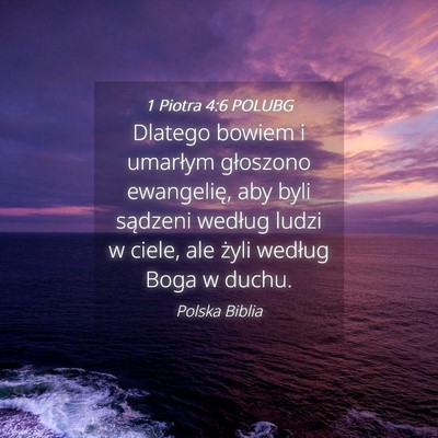 Picture 04 - 1 Piotra 4:6 POLUBG - Dlatego bowiem i umarłym głoszono ewangelię, - Bible Verse Picture