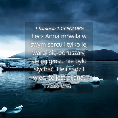 Picture 04 - 1 Samuela 1:13 POLUBG - Lecz Anna mówiła w swym sercu i tylko jej wargi - Bible Verse Picture