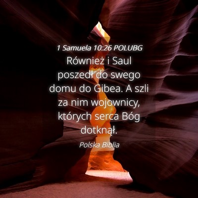 Picture 04 - 1 Samuela 10:26 POLUBG - Również i Saul poszedł do swego domu do Gibea. - Bible Verse Picture