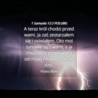 Picture 04 - 1 Samuela 12:2 POLUBG - A teraz król chodzi przed wami. Ja zaś - Bible Verse Picture
