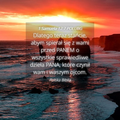 Picture 04 - 1 Samuela 12:7 POLUBG - Dlatego teraz stańcie, abym spierał się z wami - Bible Verse Picture