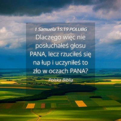 Picture 04 - 1 Samuela 15:19 POLUBG - Dlaczego więc nie posłuchałeś głosu PANA, - Bible Verse Picture
