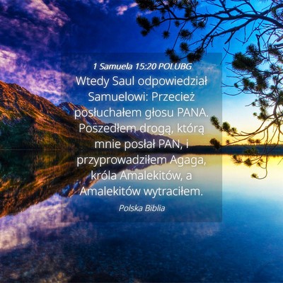 Picture 04 - 1 Samuela 15:20 POLUBG - Wtedy Saul odpowiedział Samuelowi: Przecież - Bible Verse Picture