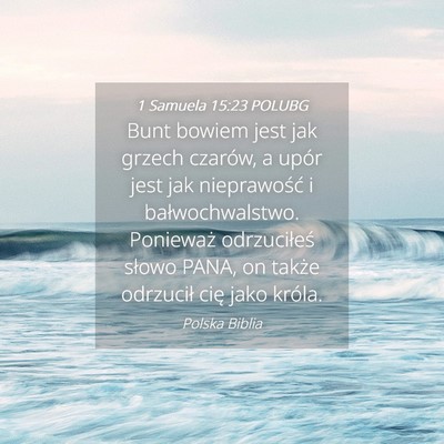 Picture 04 - 1 Samuela 15:23 POLUBG - Bunt bowiem jest jak grzech czarów, a upór jest - Bible Verse Picture