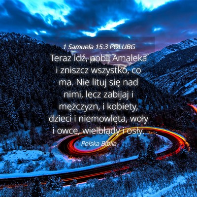 Picture 04 - 1 Samuela 15:3 POLUBG - Teraz idź, pobij Amaleka i zniszcz wszystko, co - Bible Verse Picture