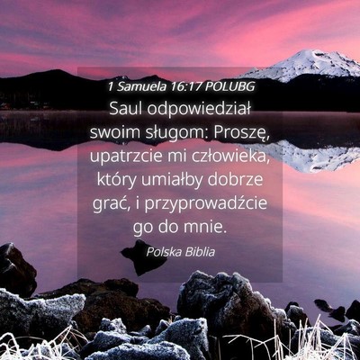 Picture 04 - 1 Samuela 16:17 POLUBG - Saul odpowiedział swoim sługom: Proszę, - Bible Verse Picture