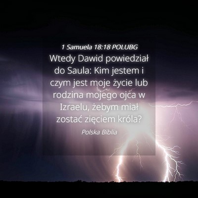 Picture 04 - 1 Samuela 18:18 POLUBG - Wtedy Dawid powiedział do Saula: Kim jestem i - Bible Verse Picture