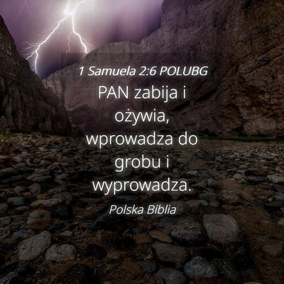 Picture 04 - 1 Samuela 2:6 POLUBG - PAN zabija i ożywia, wprowadza do grobu i - Bible Verse Picture