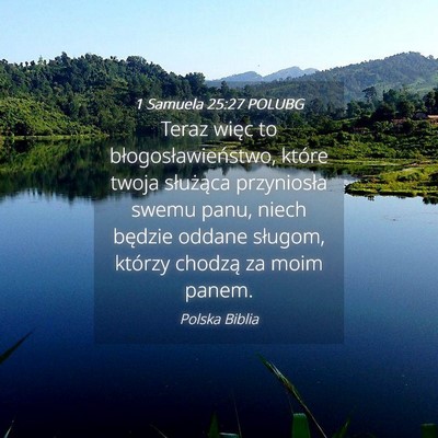 Picture 04 - 1 Samuela 25:27 POLUBG - Teraz więc to błogosławieństwo, które twoja - Bible Verse Picture