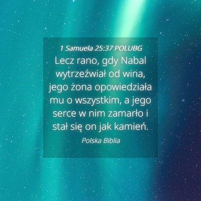 Picture 04 - 1 Samuela 25:37 POLUBG - Lecz rano, gdy Nabal wytrzeźwiał od wina, jego - Bible Verse Picture