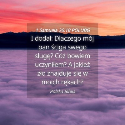 Picture 04 - 1 Samuela 26:18 POLUBG - I dodał: Dlaczego mój pan ściga swego sługę? - Bible Verse Picture