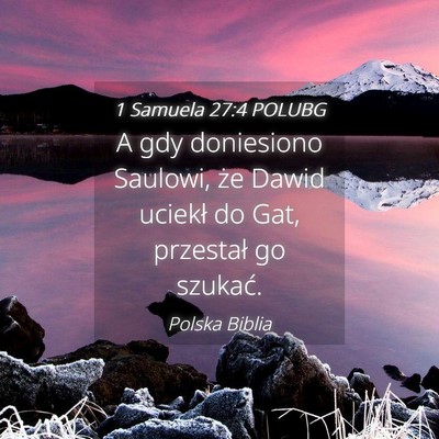 Picture 04 - 1 Samuela 27:4 POLUBG - A gdy doniesiono Saulowi, że Dawid uciekł do - Bible Verse Picture