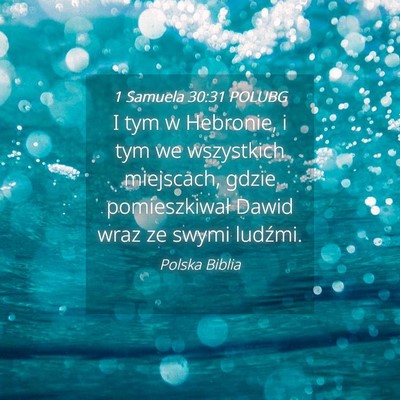 Picture 04 - 1 Samuela 30:31 POLUBG - I tym w Hebronie, i tym we wszystkich miejscach, - Bible Verse Picture