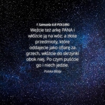 Picture 04 - 1 Samuela 6:8 POLUBG - Weźcie też arkę PANA i włóżcie ją na wóz; - Bible Verse Picture