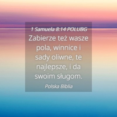 Picture 04 - 1 Samuela 8:14 POLUBG - Zabierze też wasze pola, winnice i sady oliwne, - Bible Verse Picture