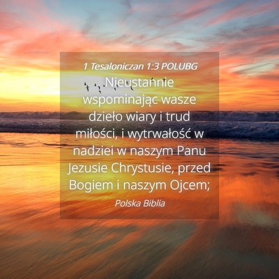 Picture 04 - 1 Tesaloniczan 1:3 POLUBG - Nieustannie wspominając wasze dzieło wiary i - Bible Verse Picture