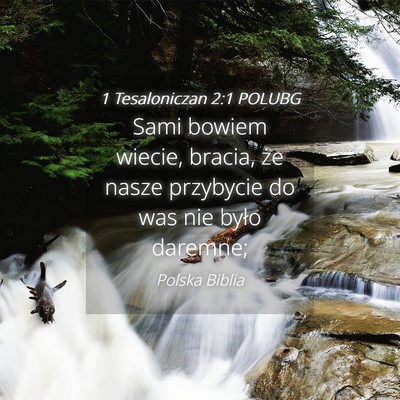 Picture 04 - 1 Tesaloniczan 2:1 POLUBG - Sami bowiem wiecie, bracia, że nasze przybycie - Bible Verse Picture