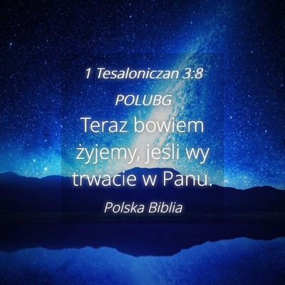 Picture 04 - 1 Tesaloniczan 3:8 POLUBG - Teraz bowiem żyjemy, jeśli wy trwacie w - Bible Verse Picture