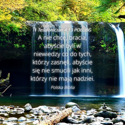 Picture 04 - 1 Tesaloniczan 4:13 POLUBG - A nie chcę, bracia, abyście byli w niewiedzy co - Bible Verse Picture