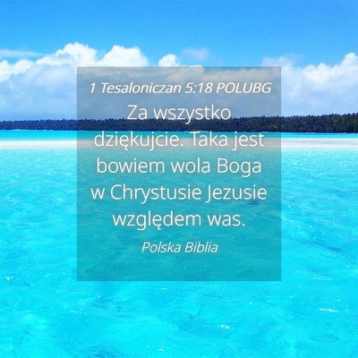 Picture 04 - 1 Tesaloniczan 5:18 POLUBG - Za wszystko dziękujcie. Taka jest bowiem wola - Bible Verse Picture