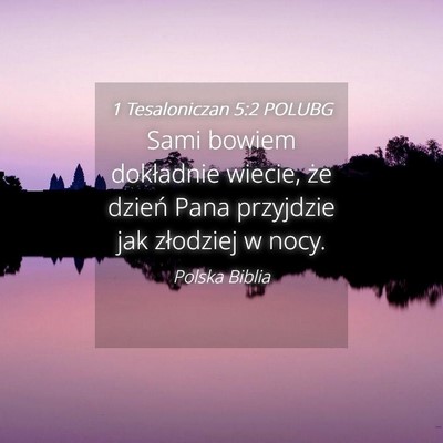Picture 04 - 1 Tesaloniczan 5:2 POLUBG - Sami bowiem dokładnie wiecie, że dzień Pana - Bible Verse Picture