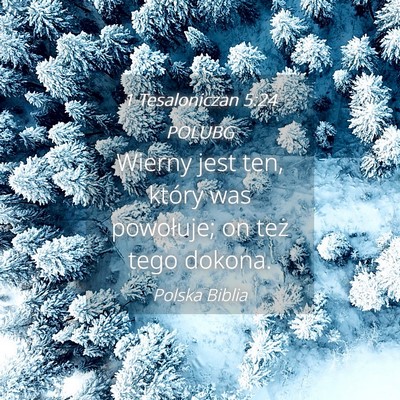 Picture 04 - 1 Tesaloniczan 5:24 POLUBG - Wierny jest ten, który was powołuje; on też - Bible Verse Picture