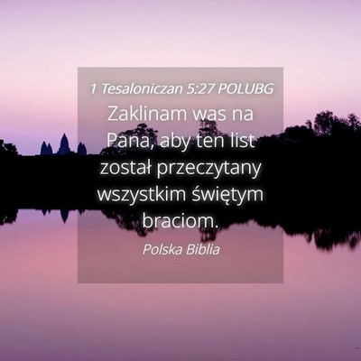 Picture 04 - 1 Tesaloniczan 5:27 POLUBG - Zaklinam was na Pana, aby ten list został - Bible Verse Picture