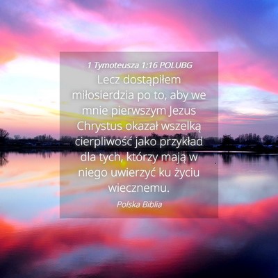 Picture 04 - 1 Tymoteusza 1:16 POLUBG - Lecz dostąpiłem miłosierdzia po to, aby we - Bible Verse Picture