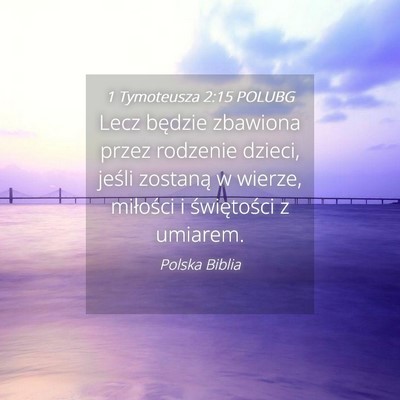 Picture 04 - 1 Tymoteusza 2:15 POLUBG - Lecz będzie zbawiona przez rodzenie dzieci, - Bible Verse Picture