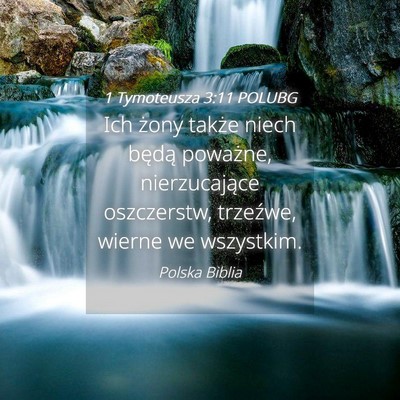 Picture 04 - 1 Tymoteusza 3:11 POLUBG - Ich żony także niech będą poważne, - Bible Verse Picture