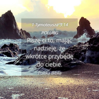 Picture 04 - 1 Tymoteusza 3:14 POLUBG - Piszę ci to, mając nadzieję, że wkrótce - Bible Verse Picture