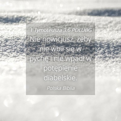 Picture 04 - 1 Tymoteusza 3:6 POLUBG - Nie nowicjusz, żeby nie wbił się w pychę i - Bible Verse Picture