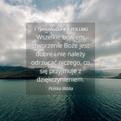 Picture 04 - 1 Tymoteusza 4:4 POLUBG - Wszelkie bowiem stworzenie Boże jest dobre i nie - Bible Verse Picture